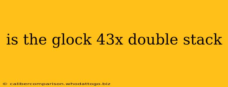 is the glock 43x double stack