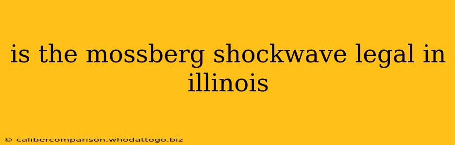 is the mossberg shockwave legal in illinois