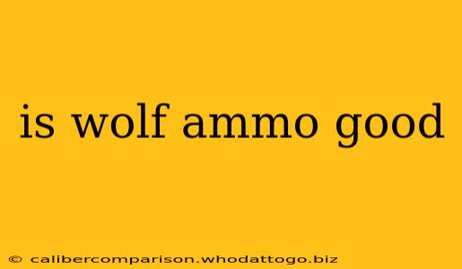 is wolf ammo good