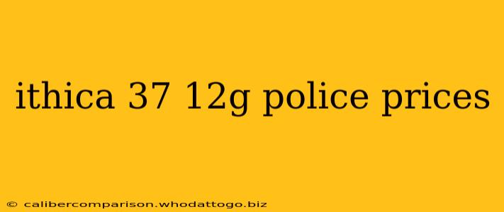 ithica 37 12g police prices