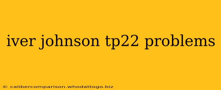 iver johnson tp22 problems