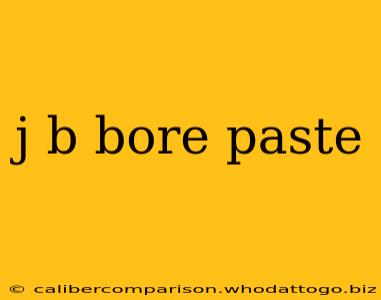 j b bore paste