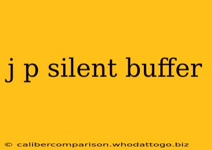 j p silent buffer