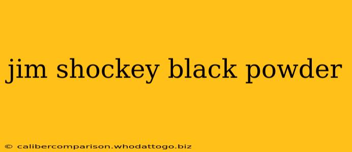 jim shockey black powder