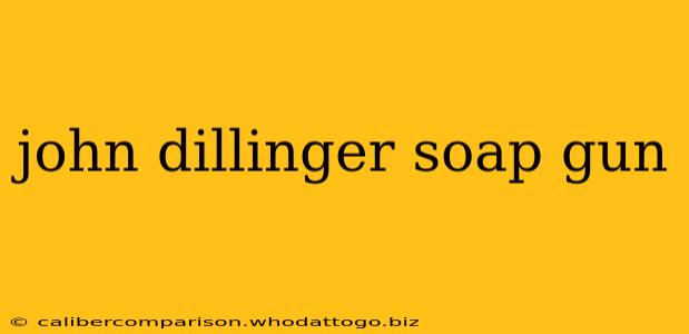 john dillinger soap gun