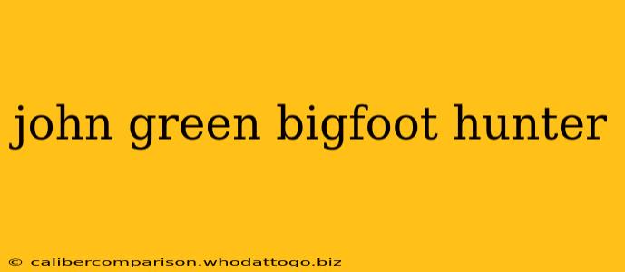 john green bigfoot hunter