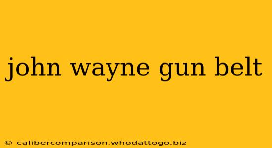 john wayne gun belt