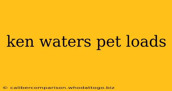 ken waters pet loads