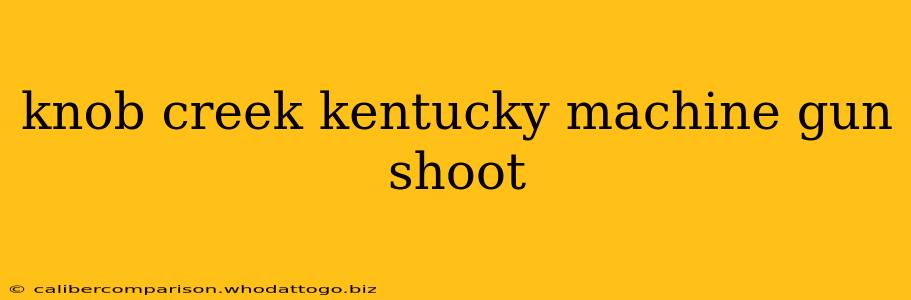 knob creek kentucky machine gun shoot