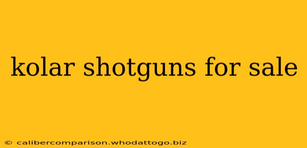 kolar shotguns for sale