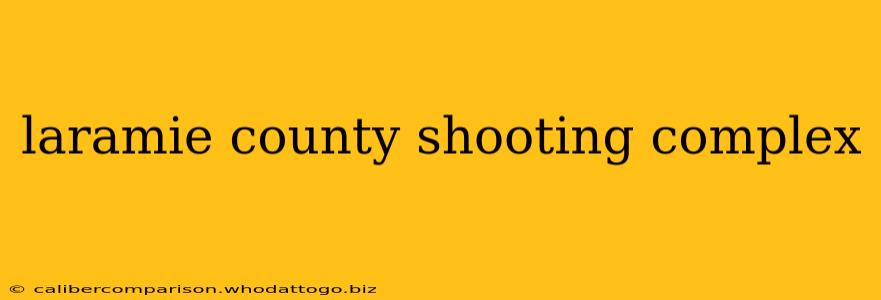 laramie county shooting complex