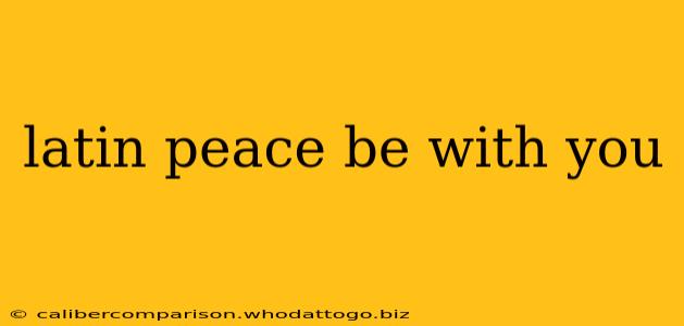 latin peace be with you