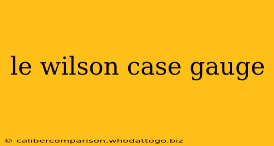 le wilson case gauge