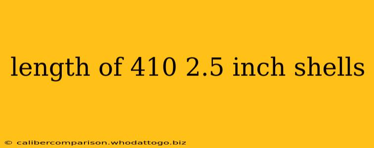 length of 410 2.5 inch shells