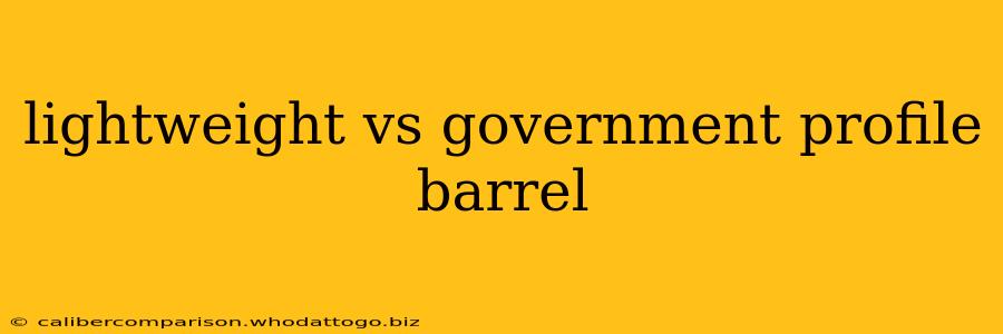 lightweight vs government profile barrel