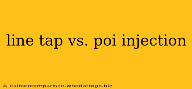 line tap vs. poi injection