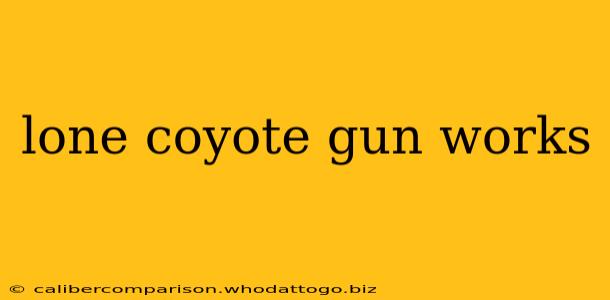 lone coyote gun works