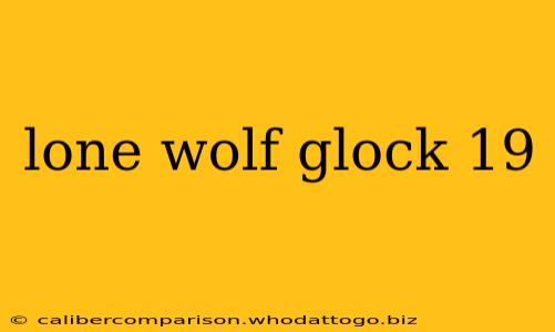 lone wolf glock 19