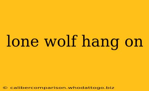 lone wolf hang on