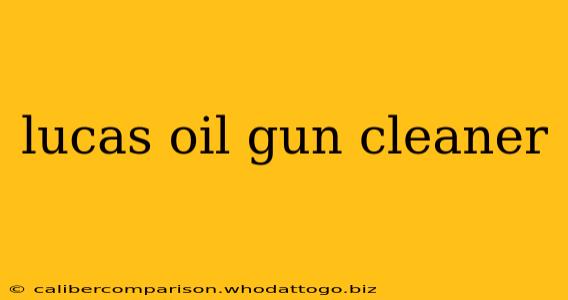 lucas oil gun cleaner