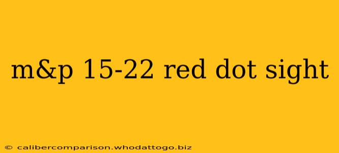 m&p 15-22 red dot sight