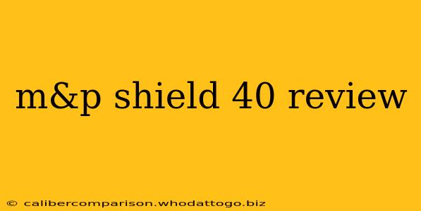 m&p shield 40 review