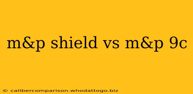 m&p shield vs m&p 9c