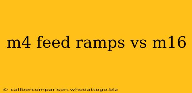 m4 feed ramps vs m16