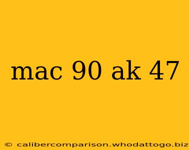 mac 90 ak 47