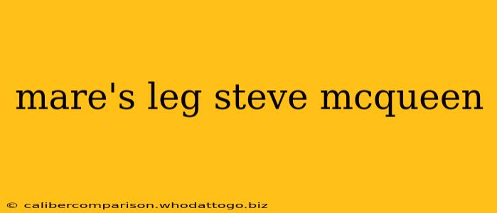 mare's leg steve mcqueen