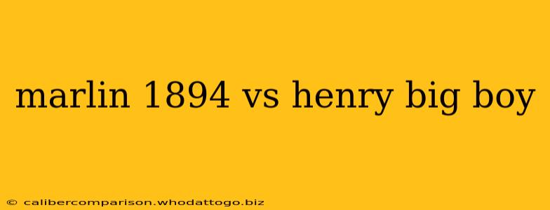 marlin 1894 vs henry big boy