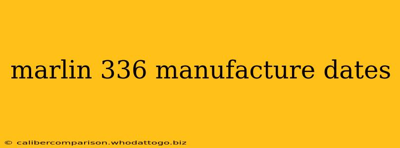 marlin 336 manufacture dates