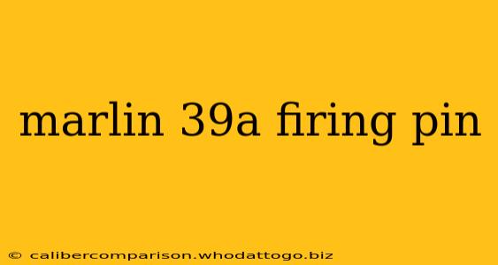 marlin 39a firing pin