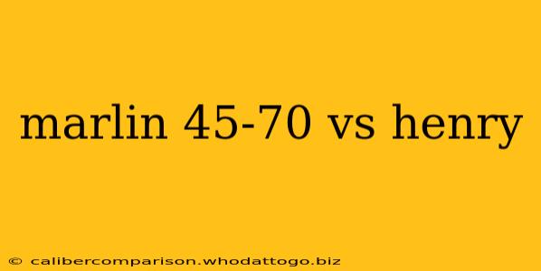 marlin 45-70 vs henry