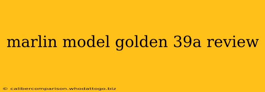 marlin model golden 39a review