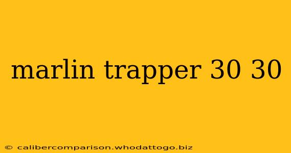 marlin trapper 30 30