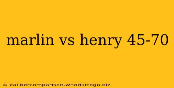 marlin vs henry 45-70