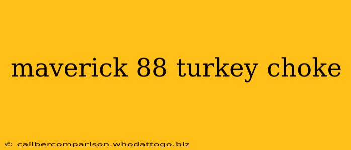 maverick 88 turkey choke