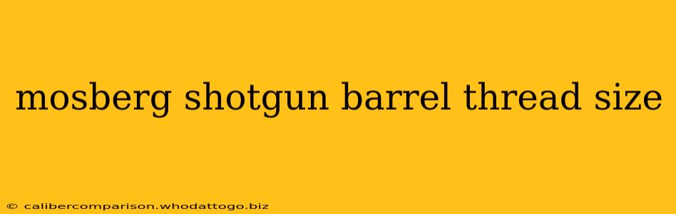 mosberg shotgun barrel thread size