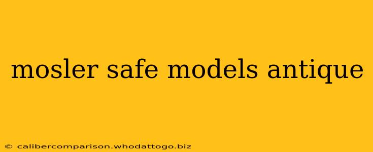 mosler safe models antique