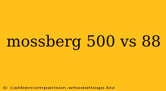 mossberg 500 vs 88