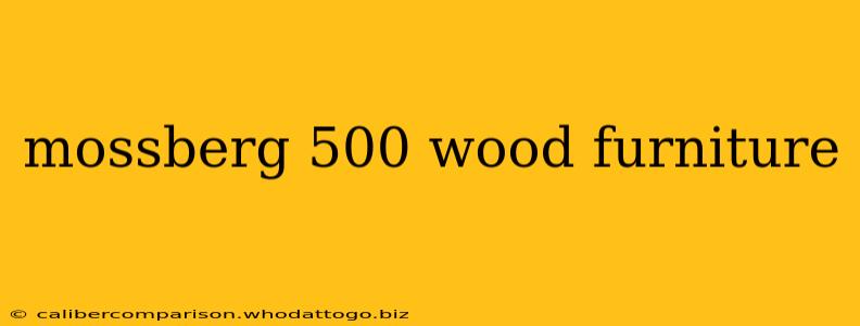 mossberg 500 wood furniture