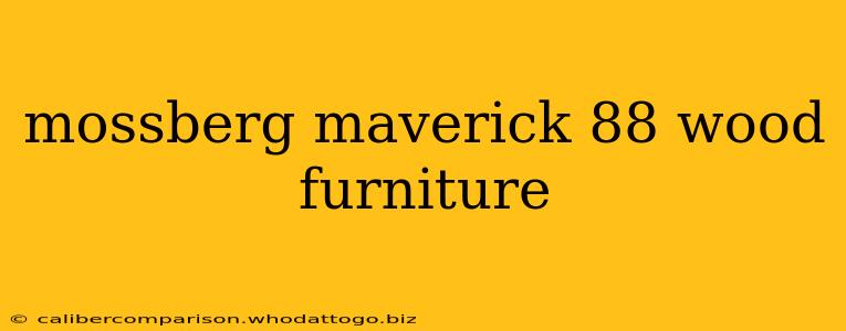 mossberg maverick 88 wood furniture