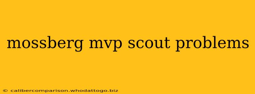 mossberg mvp scout problems