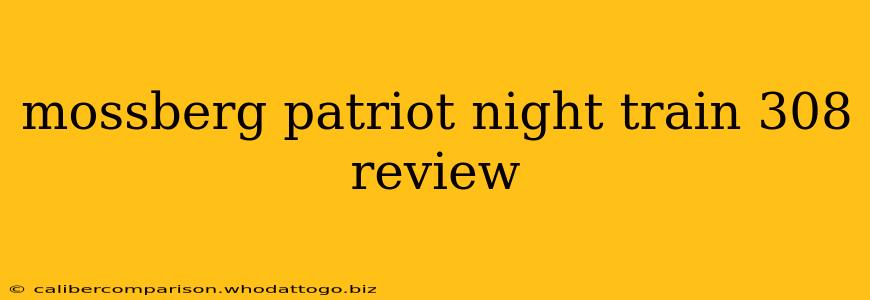 mossberg patriot night train 308 review