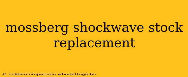 mossberg shockwave stock replacement