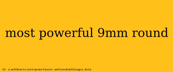 most powerful 9mm round