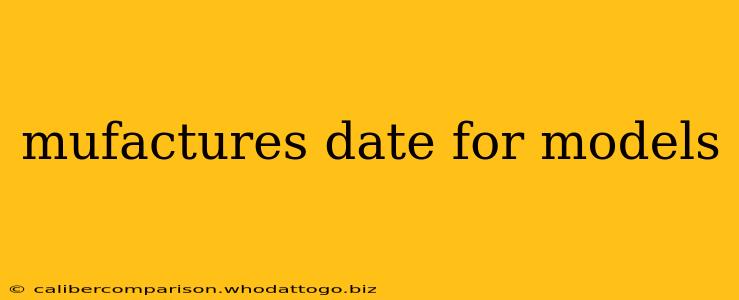 mufactures date for models