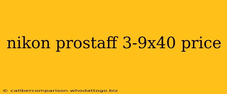 nikon prostaff 3-9x40 price