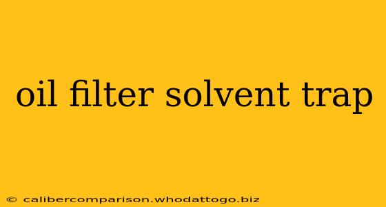 oil filter solvent trap